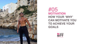 HOW YOUR WHY CAN MOTIVATE YOU TO ACHIEVE YOUR GOALS