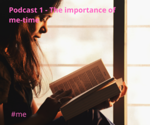 Podcast 1 - Importance of ‘me-time’